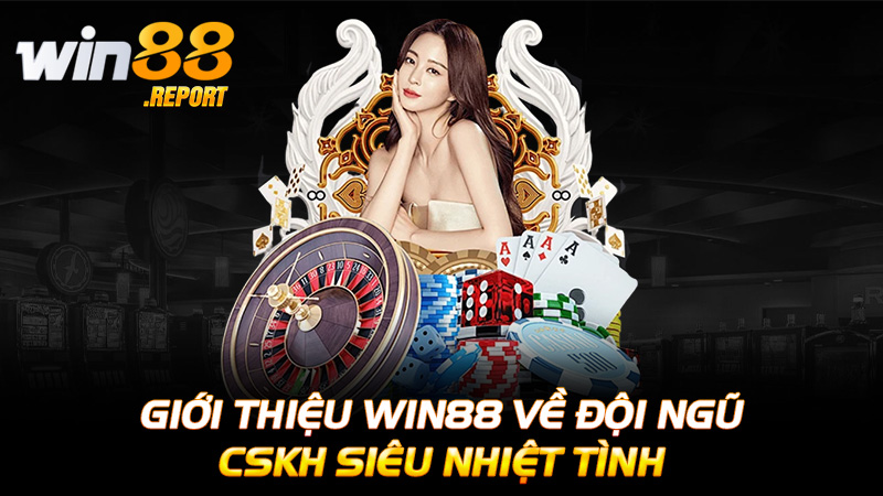 Giới thiệu Win88 về đội ngũ CSKH siêu nhiệt tình
