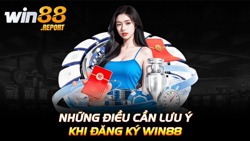 Những Điều Cần Lưu Ý Khi Đăng Ký Win88