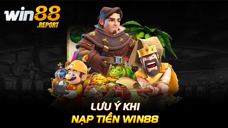 Lưu Ý Khi Nạp Tiền Win88