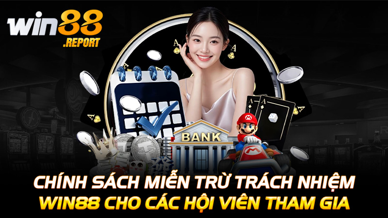 Chính sách miễn trừ trách nhiệm Win88 cho các hội viên tham gia