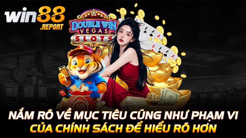 Nắm rõ về mục tiêu cũng như phạm vi của chính sách để hiểu rõ hơn