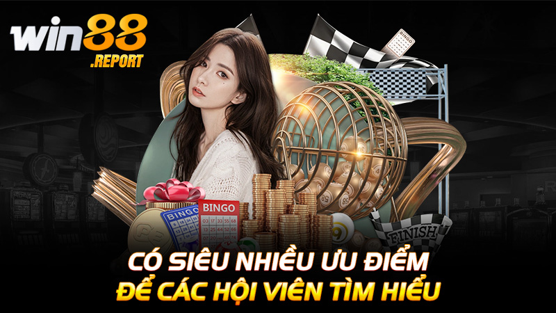 Có siêu nhiều ưu điểm để các hội viên tìm hiểu