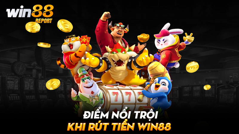 Điểm nổi trội khi rút tiền win88