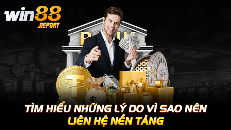 Tìm hiểu những lý do vì sao nên liên hệ nền tảng
