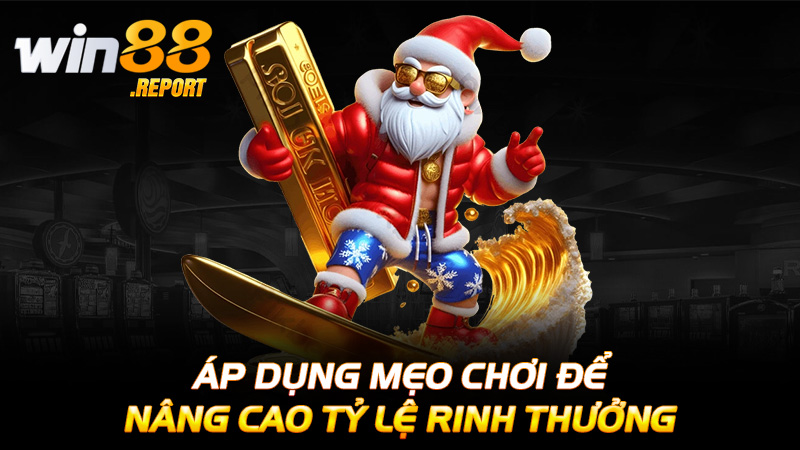  Áp dụng mẹo chơi để nâng cao tỷ lệ rinh thưởng