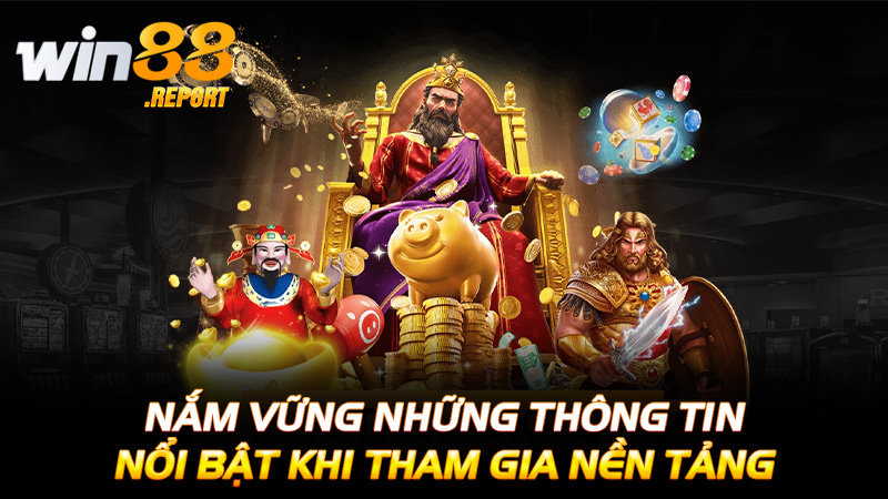 Nắm vững những thông tin nổi bật khi tham gia nền tảng