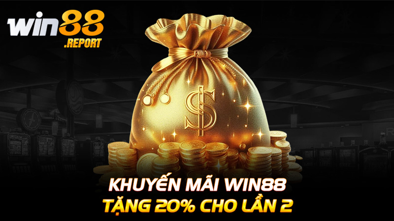 Khuyến mãi Win88 tặng 20% cho lần 2