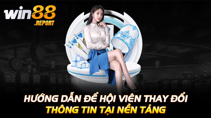 Hướng dẫn để hội viên thay đổi thông tin tại nền tảng